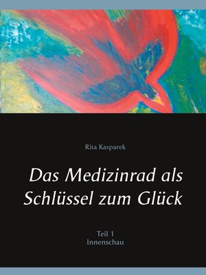 cover image of Das Medizinrad als Schlüssel zum Glück Teil 1